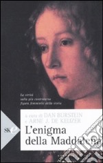 L'enigma della Maddalena. La verità sulla più controversa figura femminile della storia