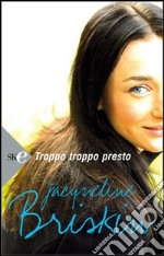 Troppo troppo presto libro