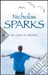Un cuore in silenzio libro di Sparks Nicholas