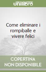 Come eliminare i rompiballe e vivere felici