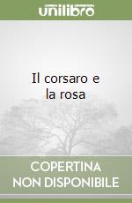 Il corsaro e la rosa libro