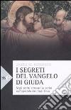 I segreti del vangelo di Giuda. Negli scritti ritrovati la verità sull'apostolo che tradì Gesù libro