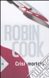 Crisi mortale libro di Cook Robin