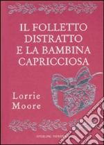 Il Folletto distratto e la bambina capricciosa libro