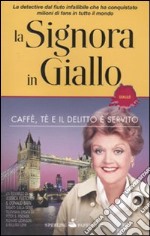 Caffè, tè e il delitto è servito. La signora in giallo libro