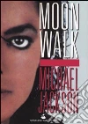 Moonwalk. L'unica e sola autobiografia, la sua vita nelle sue parole libro di Jackson Michael