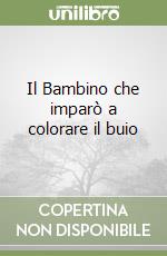 Il Bambino che imparò a colorare il buio libro