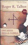 I Numeri della sabbia libro di Talbot Roger R.