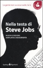 Nella testa di Steve Jobs. La gente non sa cosa vuole, lui sì libro