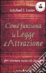 Come funziona la legge d'attrazione per ottenere ciò che vuoi libro