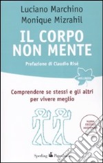 Il corpo non mente. Comprendere se stessi e gli altri per vivere meglio