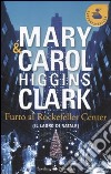 Furto al Rockfeller Center (Il ladro di Natale) libro di Higgins Clark Mary Higgins Clark Carol