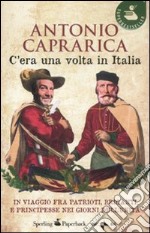 C'era una volta in Italia. In viaggio fra patrioti, briganti e principesse nei giorni dell'Unità libro