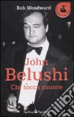 John Belushi. Chi tocca muore libro