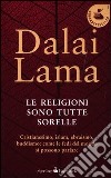 Le religioni sono tutte sorelle. Cristianesimo, islam, ebraismo, buddismo: come le fedi del mondo si possono parlare libro