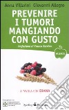 Prevenire i tumori mangiando con gusto. A tavola con Diana libro