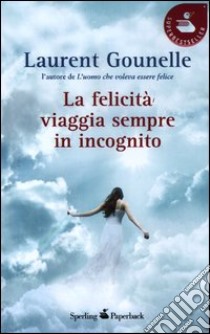 La felicità viaggia sempre in incognito libro usato