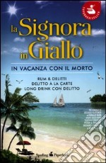 La signora in giallo. In vacanza con il morto: Rum & delitti-Delitto à la carte-Long drink con delitto libro