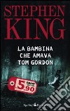 La bambina che amava Tom Gordon libro