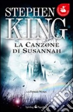 La canzone di Susannah. La torre nera. Vol. 6 libro