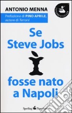 Se Steve Jobs fosse nato a Napoli libro