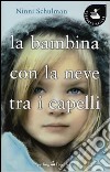 La bambina con la neve tra i capelli libro di Schulman Ninni