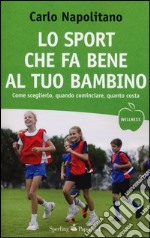 Lo sport che fa bene al tuo bambino libro