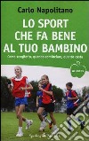 Lo sport che fa bene al tuo bambino libro