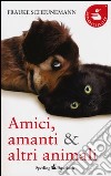 Amici, amanti & altri animali libro di Scheunemann Frauke