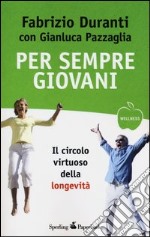 Per sempre giovani. Il circolo virtuoso della longevità libro