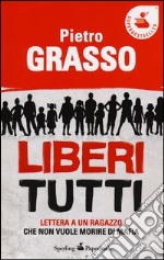 Liberi tutti. Lettera a un ragazzo che non vuole morire di mafia libro