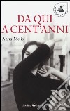 Da qui a cent'anni libro di Melis Anna