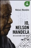 Io, Nelson Mandela. Conversazioni con me stesso libro di Mandela Nelson