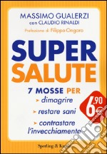 Supersalute. 7 mosse per dimagrire, restare sani, contrastare l'invecchiamento libro