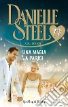 Una magia a Parigi libro di Steel Danielle