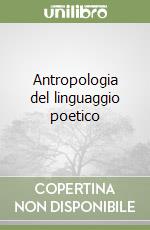 Antropologia del linguaggio poetico libro