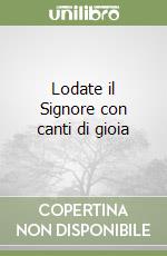 Lodate il Signore con canti di gioia