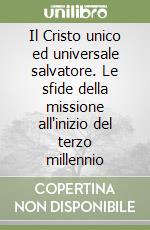 Il Cristo unico ed universale salvatore. Le sfide della missione all'inizio del terzo millennio libro