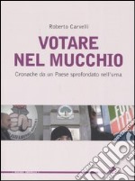 Votare nel mucchio. Cronache da un paese sprofondato nell'urna libro