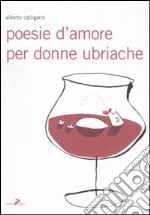 Poesie d'amore per donne ubriache libro