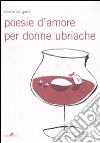 Poesie d'amore per donne ubriache libro