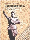 Dux in scatola. Autobiografia d'oltretomba di Mussolini Benito libro