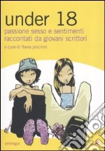 Under 18. Passione, sesso e sentimenti raccontati da giovani scrittori libro