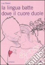 La lingua batte dove il cuore duole