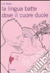 La lingua batte dove il cuore duole libro