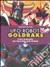 Ufo Robot Goldrake. Storia di un eroe nell'Italia degli anni ottanta. Ediz. illustrata libro di Montosi Alessandro