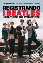 Registrando i Beatles (Here, there, and averywhere) libro