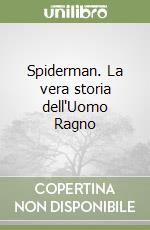 Spiderman. La vera storia dell'Uomo Ragno libro