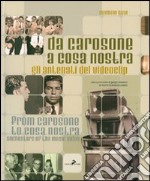 Da Carosone a Cosa Nostra. Gli antenati del videoclip-From Carosone to Cosa Nostra. Anchestors of the music video. Ediz. bilingue libro