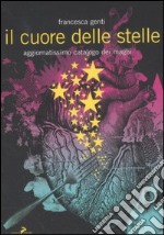 Il cuore delle stelle. Aggiornatissimo catalogo dei maghi libro